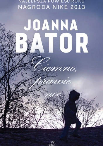 Okładka książki Ciemno, prawie noc Joanna Bator