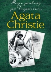 Okładka książki Moja podróż po Imperium Agatha Christie