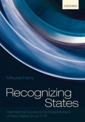 Okładka książki Recognizing States. International Society and the Establishment of New States Since 1776 Mikulas Fabry