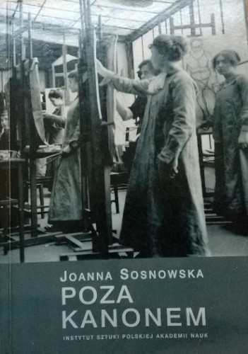 Okładka książki Poza kanonem. Sztuka polskich artystek 1880-1939 Joanna M. Sosnowska