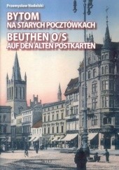 Bytom na starych pocztówkach/ Beuthen O/S auf den alten Postkarten