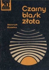Okładka książki Czarny blask złota Henryk Kawka