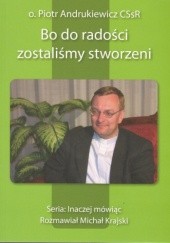 Okładka książki Bo do radości zostaliśmy stworzeni Piotr Andrukiewicz