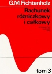 Okładka książki Rachunek rózniczkowy i całkowy, tom 3 Grigorij Fichtenholz