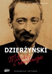 Okładka książki Feliks Dzierżyński. Miłość i rewolucja. Biografia intymna