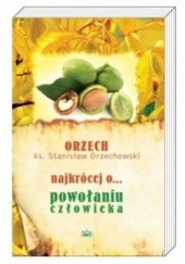 Okładka książki Najkrócej o... powołaniu człowieka Stanisław Orzechowski