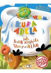 Okładka książki Kura Adela. Jak kura zrobiła umywalkę Joanna Krzyżanek, Zenon Wiewiurka