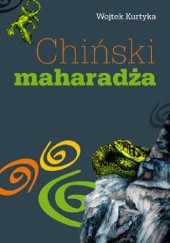 Okładka książki Chiński maharadża Wojciech Kurtyka
