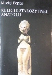 Okładka książki Religie Starożytnej Anatolii Maciej Popko