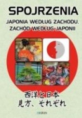 Okładka książki Spojrzenia. Japonia według Zachodu, Zachód według Japonii praca zbiorowa