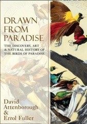 Okładka książki Drawn From Paradise: The Discovery, Art and Natural History of the Birds of Paradise David Attenborough, Errol Fuller