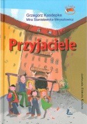 Okładka książki Przyjaciele Grzegorz Kasdepke, Mira Stanisławska-Meysztowicz