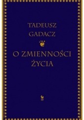 Okładka książki O zmienności życia Tadeusz Gadacz