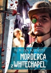 Okładka książki Morderca z Whitechapel Adrian Kuszpit