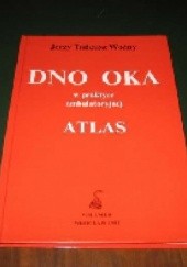 Okładka książki Dno oka w praktyce ambulatoryjnej. Atlas Jerzy Tadeusz Woźny