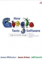 Okładka książki How Google Tests Software Jason Arbon, Jeff Carollo, James Whittaker