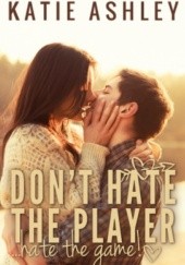 Okładka książki Don't Hate the Player...Hate the Game Katie Ashley