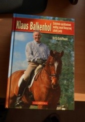 Okładka książki Klaus Balkenhol. Szkolenie ujeżdżeniowe według zasad klasycznej szkoły jazdy Britta Schöffmann