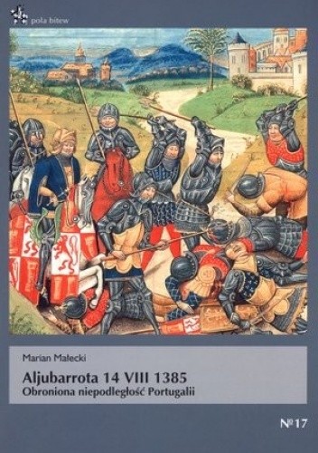 Okładka książki Aljubarrota 14 VIII 1385. Obroniona niepodległość Portugalii Marian Małecki