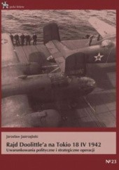 Okładka książki Rajd Doolittle’a na Tokio 18 IV 1942. Uwarunkowania polityczne i strategiczne operacji Jarosław Jastrzębski