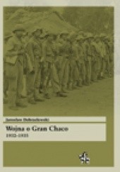Okładka książki Wojna o Gran Chaco 1932–1935 Jarosław Dobrzelewski