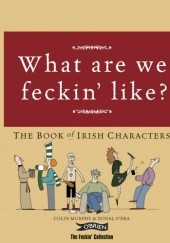 Okładka książki What are we feckin' like? The Book of Irish Characters