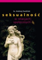 Okładka książki Seksualność w relacjach społecznych Andrzej Zwoliński