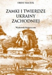 Okładka książki Zamki i Twierdze Ukrainy Zachodniej Orest Maciuk