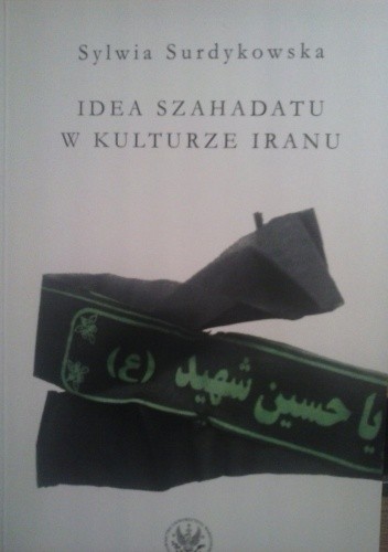 Okładka książki Idea szahadatu w kulturze Iranu Sylwia Surdykowska