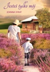 Okładka książki Jesteś tylko mój Joanna Sykat