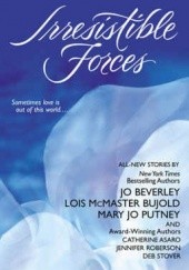 Okładka książki Irresistible Forces Catherine Asaro, Jo Beverley, Lois McMaster Bujold, Mary Jo Putney