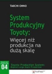 Okładka książki System Produkcyjny Toyoty: Więcej niż produkcja na wielką skalę Taiichi Ohno