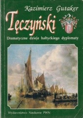 Okładka książki Tęczyński. Dramatyczne dzieje bałtyckiego dyplomaty Kazimierz Gutaker