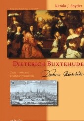 Dieterich Buxtehude: życie, twórczość, praktyka wykonawcza