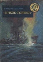 Okładka książki Ludzie - torpedy Stanisław Biskupski