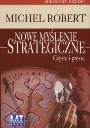 Okładka książki Nowe myślenie strategiczne. Czyste i proste Michel Robert