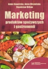Okładka książki Markteting produktów spożywczych i gastronomii Anna Kowalska (ekonomistka), Anna Olszańska, Stanisław Urban