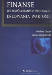 Okładka książki Finanse we współczesnych procesach kreowania wartości Wiesława Caputa, Danuta Szwajca