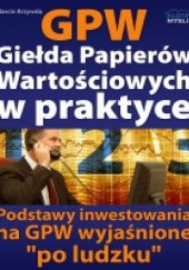 Okładka książki GPW I - Giełda Papierów Wartościowych w praktyce Marcin Krzywda