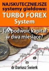 Okładka książki Najskuteczniejsze systemy giełdowe: Turbo Forex System Dariusz Świerk