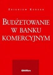 Okładka książki Budżetowanie w banku komercyjnym Zbigniew Korzeb