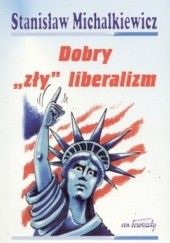 Okładka książki Dobry „zły” liberalizm Stanisław Michalkiewicz