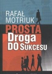 Okładka książki Prosta droga do sukcesu Rafał Motriuk