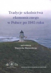 Okładka książki Tradycje szkolnictwa ekonomicznego w Polsce po 1945 roku Wojciech Morawski