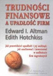 Okładka książki Trudności finansowe a upadłość firm Edward I. Altman, Edith Hotchkiss