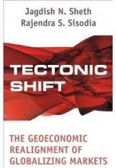 Okładka książki Tectonic Shift: The Geoeconomic Realignment of Globalizing Markets Jagdish N. Seth, Rajendra S. Sisodia