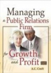 Okładka książki Managing a Public Relations Firm for Growth && Profit A. Croft