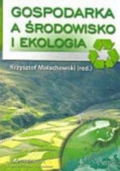 Okładka książki Gospodarka a środowisko i ekologia Krzysztof Małachowski