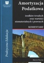 Okładka książki Amortyzacja podatkowa środków trwałych oraz wartości niematerialnych i prawnych. Komentarz Marcin Pacyna