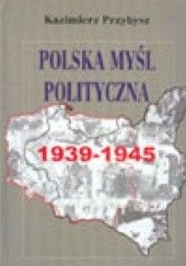 Okładka książki Polska myśl polityczna 1939-1945 Kazimierz Przybysz